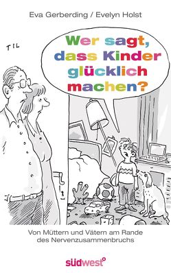 Wer sagt, dass Kinder glücklich machen? von Gerberding,  Eva, Holst,  Evelyn