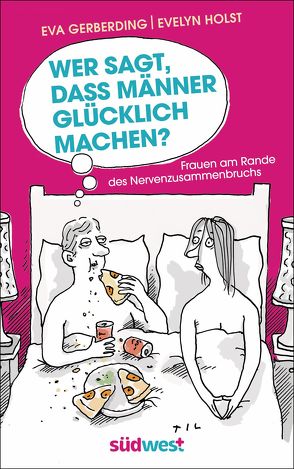 Wer sagt, dass Männer glücklich machen? von Gerberding,  Eva, Holst,  Evelyn