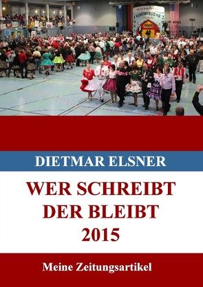 Wer schreibt der bleibt 2015 von Elsner,  Dietmar