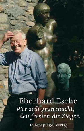 Wer sich grün macht, den fressen die Ziegen von Esche,  Eberhard