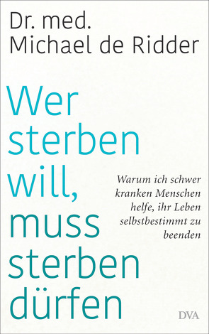 Wer sterben will, muss sterben dürfen von Ridder,  Michael de