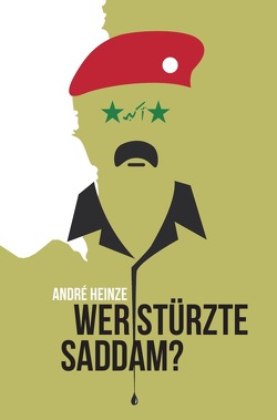 Wer stürzte Saddam? von Heinze,  A.