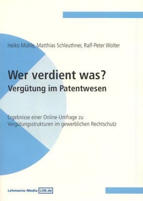 Wer verdient was? – Vergütung im Patentwesen von Mühle,  Heiko, Schleuthner,  Matthias, Wolter,  Ralf P