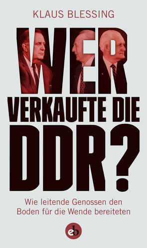 Wer verkaufte die DDR? von Blessing,  Klaus