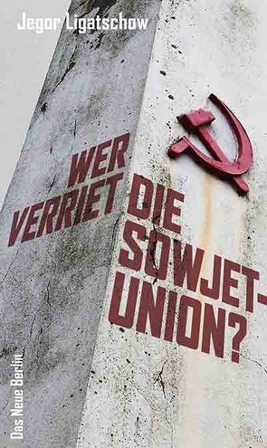 Wer verriet die Sowjetunion? von Ligatschow,  Jegor