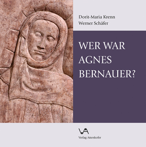 Wer war Agnes Bernauer? von Krenn,  Dorit-Maria, Schaefer,  Werner