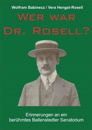 Wer war Dr. Rosell? von Babinecz,  Wolfram, Hengst-Rosell,  Vera
