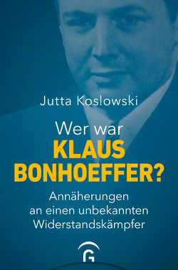 Wer war Klaus Bonhoeffer? von Koslowski,  Jutta