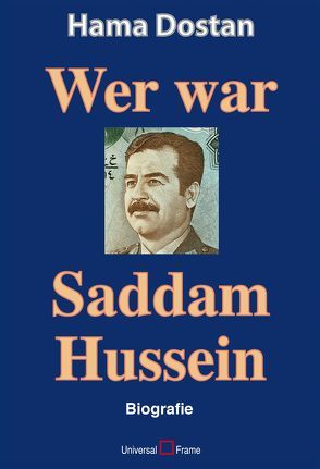 Wer war Saddam Hussein von Dostan,  Hama, Werner Hense,  Selina Westerwelle und