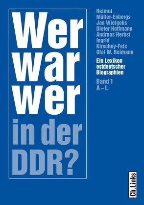 Wer war wer in der DDR? von Agde,  Günter, Barth,  Bernd-Rainer, Cerny,  Jochen, Faust,  Siegmar, Gieseke,  Jens, Hartewig,  Karin, Herbst,  Andreas, Herms,  Michael, Hoffmann,  Dieter, Kirschey-Feix,  Ingrid, Kowalczuk,  Ilko-Sascha, Michael,  Klaus, Mierau,  Fritz, Müller-Enbergs,  Helmut, Neubert,  Ehrhart, Rauh,  Hans-Christoph, Reimann,  Olaf W., Sellhorn,  Werner Josh, Wielgohs,  Jan