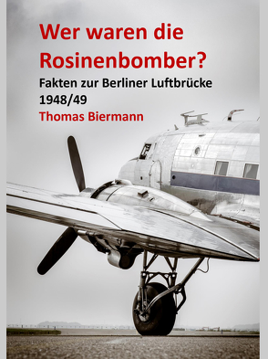 Wer waren die Rosinenbomber? von Biermann,  Thomas