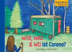 WER, WAS & WO ist Corona? von Geiger,  Bianca, Hübner,  Anke