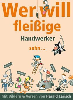 Wer will fleißige Handwerker sehn … der muss in dieses Büchlein gehn. von Larisch,  Harald