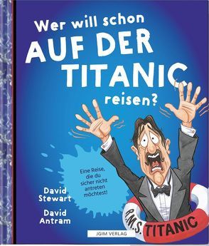 WER WILL SCHON auf der Titanic reisen? von Antram,  David, Stewart,  David