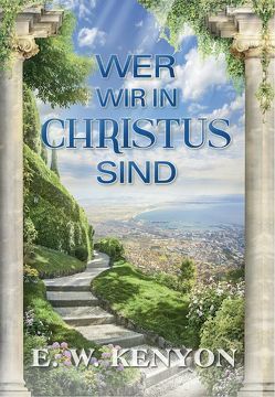 Wer wir in Christus sind von Kenyon,  E.W.