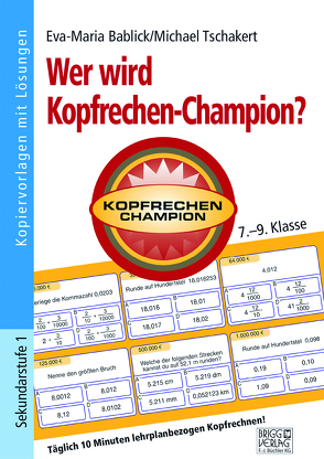 Wer wird Kopfrechen-Champion?7.– 9. Klasse von Bablick,  Eva-Maria, Tschakert,  Michael