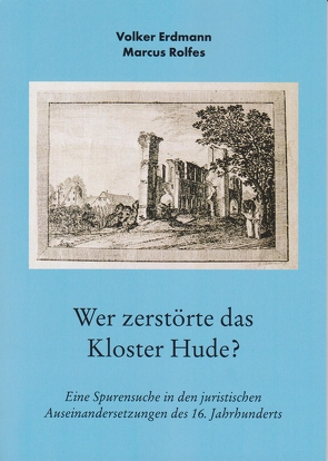 Wer zerstörte das Kloster Hude? von Erdmann,  Volker, Rolfes,  Marcus
