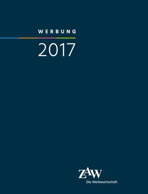 Werbung 2017 von Zentralverband der deutschen Werbewirtschaft ZAW e.V.