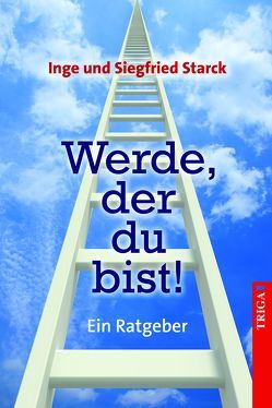 Werde, der du bist! von Starck,  Inge, Starck,  Siegfried