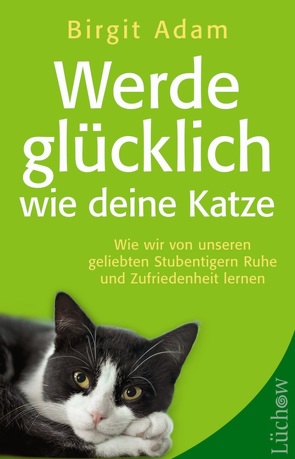 Werde glücklich wie deine Katze von Adam,  Birgit, Neko,  Roberto