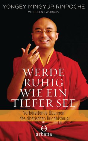 Werde ruhig wie ein tiefer See von Fregiehn,  Claudia, Mingyur Rinpoche,  Yongey, Ricard,  Matthieu