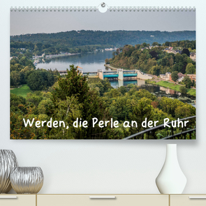 Werden, die Perle an der Ruhr (Premium, hochwertiger DIN A2 Wandkalender 2022, Kunstdruck in Hochglanz) von Hitzbleck,  Rolf