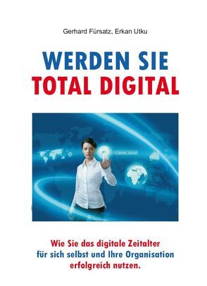 Werden Sie total digital von Fürsatz,  Gerhard, Utku,  Erkan