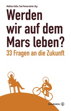 Werden wir auf dem Mars leben? von Baumann,  Barbara, Kafka,  Matthias, Pennerstorfer,  Paul