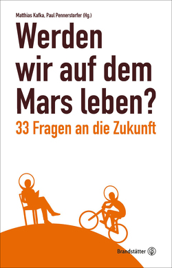 Werden wir auf dem Mars leben? von Baumann,  Barbara, Kafka,  Matthias, Pennerstorfer,  Paul
