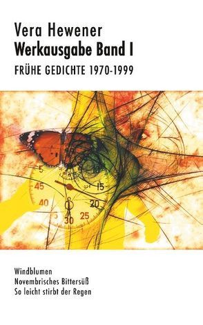 Werkausgabe Band I. Frühe Gedichte 1970-1999 von Hewener,  Vera