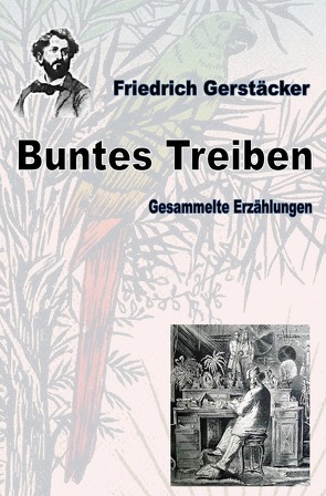 Werkausgabe Friedrich Gerstäcker Ausgabe letzter Hand / Buntes Treiben von Gerstäcker,  Friedrich