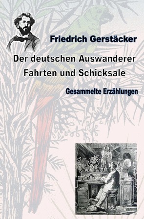 Werkausgabe Friedrich Gerstäcker Ausgabe letzter Hand / Der deutschen Auswanderer Fahrten und Schicksale von Gerstäcker,  Friedrich