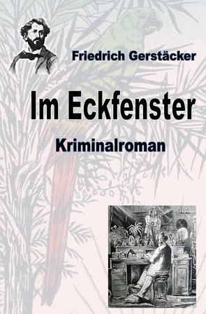 Werkausgabe Friedrich Gerstäcker Ausgabe letzter Hand / Im Eckfenster von Gerstäcker,  Friedrich