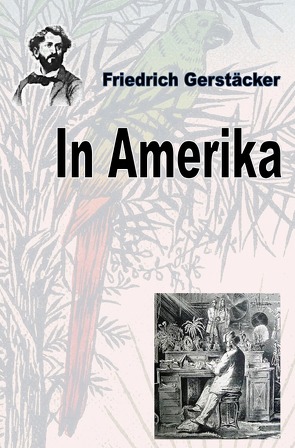 Werkausgabe Friedrich Gerstäcker Ausgabe letzter Hand / In Amerika von Gerstäcker,  Friedrich