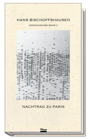 Werkausgabe Hans Bischoffshausen / Nachtrag zu Paris von Bischoffshausen,  Hans, Dickermann,  Fred