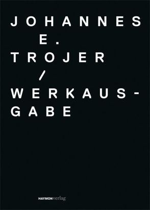 Werkausgabe Johannes E. Trojer (1935-1991) von Fürhapter,  Ingrid, Kofler,  Martin, Unterweger,  Sandra, Wimmer,  Erika