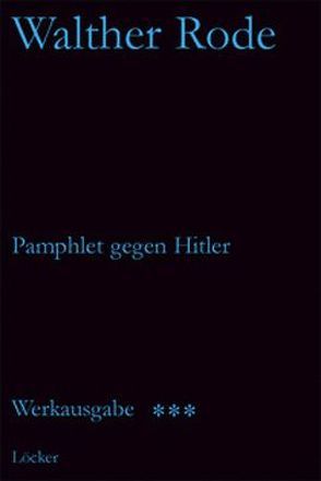 Werkausgabe Walther Rode. Band 1-4 / Pamphlet gegen Hitler und andere Schriften von Baumgartner,  Gerd, Rode,  Walther