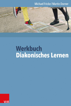 Werkbuch Diakonisches Lernen von Bedford-Strohm,  Heinrich, Dorner,  Martin, Fricke,  Michael, Gießmann-Bindewald,  Ulrike, Schreiber-Quanz,  Elisabeth