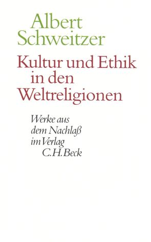 Kultur und Ethik in den Weltreligionen von Körtner,  Ulrich, Schweitzer,  Albert, Zürcher,  Johann