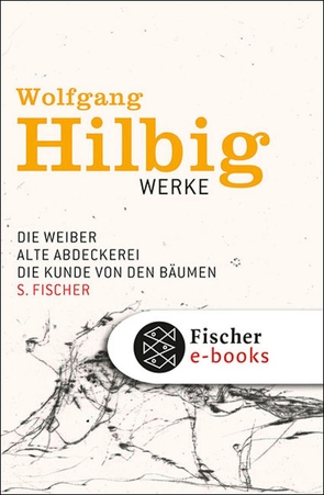 Werke, Band 3: Die Weiber / Alte Abdeckerei / Die Kunde von den Bäumen von Bong,  Jörg, Hilbig,  Wolfgang, Hosemann,  Jürgen, Vogel,  Oliver