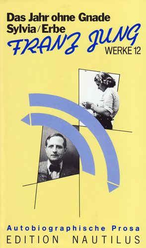 Werke / Das Erbe /Sylvia /Das Jahr ohne Gnade. Autobiographische Prosa von Baumann,  Rembert, Jung,  Franz