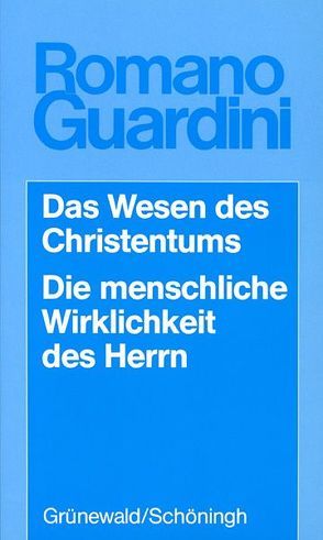 Das Wesen des Christentums /Die menschliche Wirklichkeit des Herrn von Guardini,  Romano