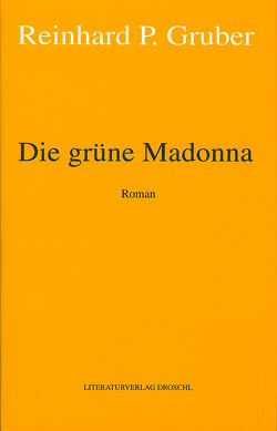 Werke – Gruber, Reinhard P / Die grüne Madonna von Gruber,  Reinhard P