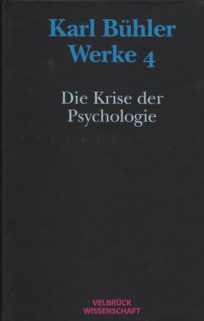 Werke / Karl Bühler. Die Krise der Psychologie (Werke 4) von Eschbach,  Achim, Kapitzky,  Jens