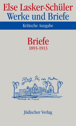 Werke und Briefe. Kritische Ausgabe von Lasker-Schüler,  Else, Marquardt,  Ulrike, Oellers,  Norbert, Rölleke,  Heinz, Shedletzky,  Itta