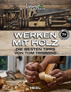Werken mit Holz: Die besten Tipps von Tom Trimmins von Trimmins,  Tom