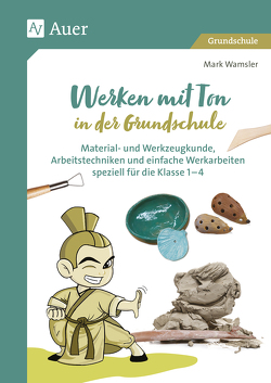 Werken mit Ton in der Grundschule von Wamsler,  Mark