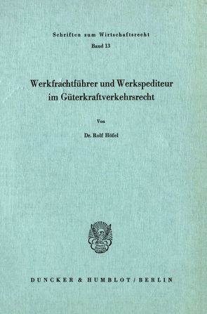 Werkfrachtführer und Werkspediteur im Güterkraftverkehrsrecht. von Höfel,  Rolf