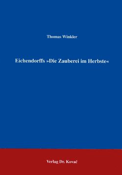 Werkgenetische Untersuchung zu Joseph von Eichendorffs „Die Zauberei im Herbste“ von Winkler,  Thomas