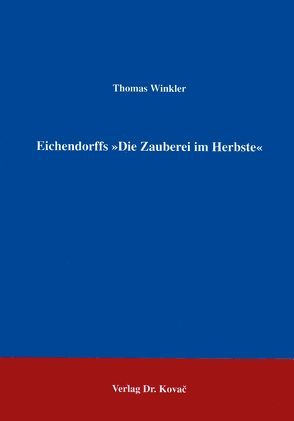 Werkgenetische Untersuchung zu Joseph von Eichendorffs „Die Zauberei im Herbste“ von Winkler,  Thomas